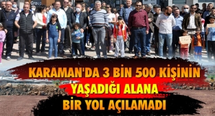 KARAMAN'DA BİR YOLUN ÜSTESİNDEN GELİNEMEDİ