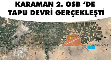 KARAMAN 2. OSB 'DE TAPU DEVRİ GERÇEKLEŞTİ
