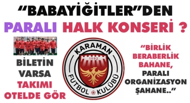 “BABAYİĞİTLER” DEN PARALI HALK KONSERİ