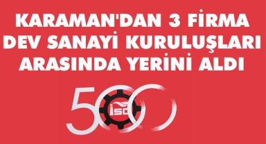 KARAMAN'DAN 3 FİRMA DEV SANAYİ KURULUŞLARI LİSTESİNDE