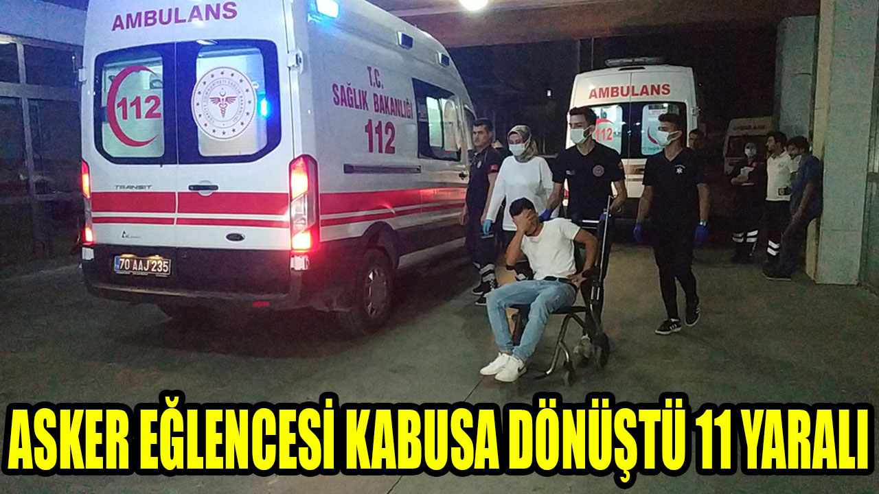 ASKER EĞLENCESİ KABUSA DÖNÜŞTÜ 11 YARALI