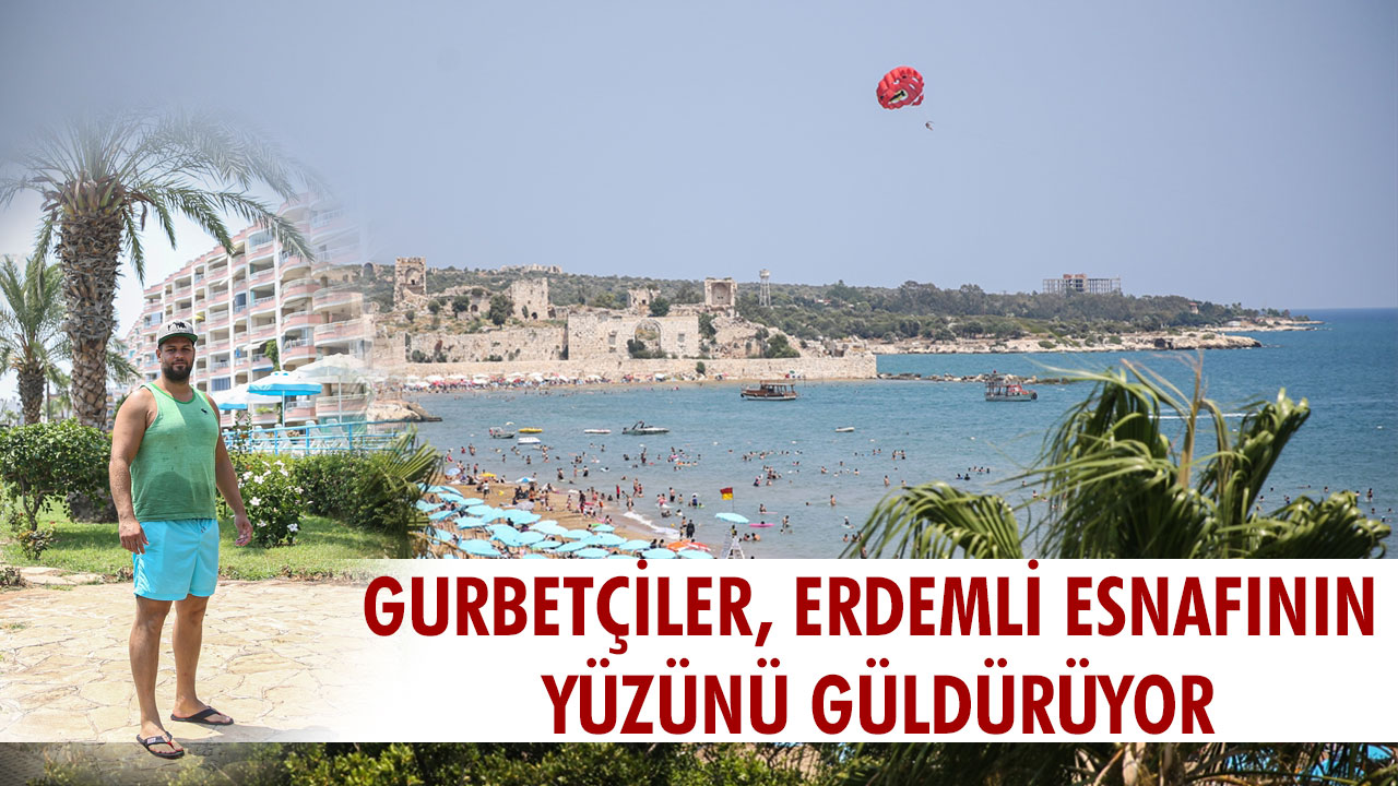 GURBETÇİLER, ERDEMLİ ESNAFININ YÜZÜNÜ GÜLDÜRÜYOR