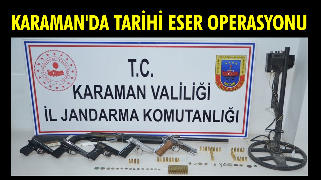 KARAMAN'DA TARİHİ ESER OPERASYONU