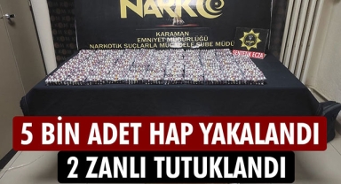 5 BİN ADET HAP YAKALANDI