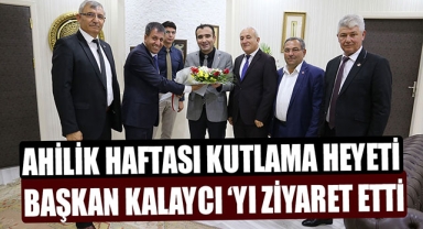 AHİLİK HAFTASI KUTLAMA HEYETİ BAŞKAN KALAYCI ‘YI ZİYARET ETTİ