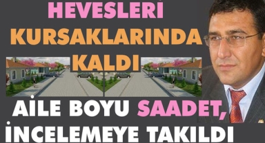AİLE BOYU SAADET, İNCELEMEYE TAKILDI