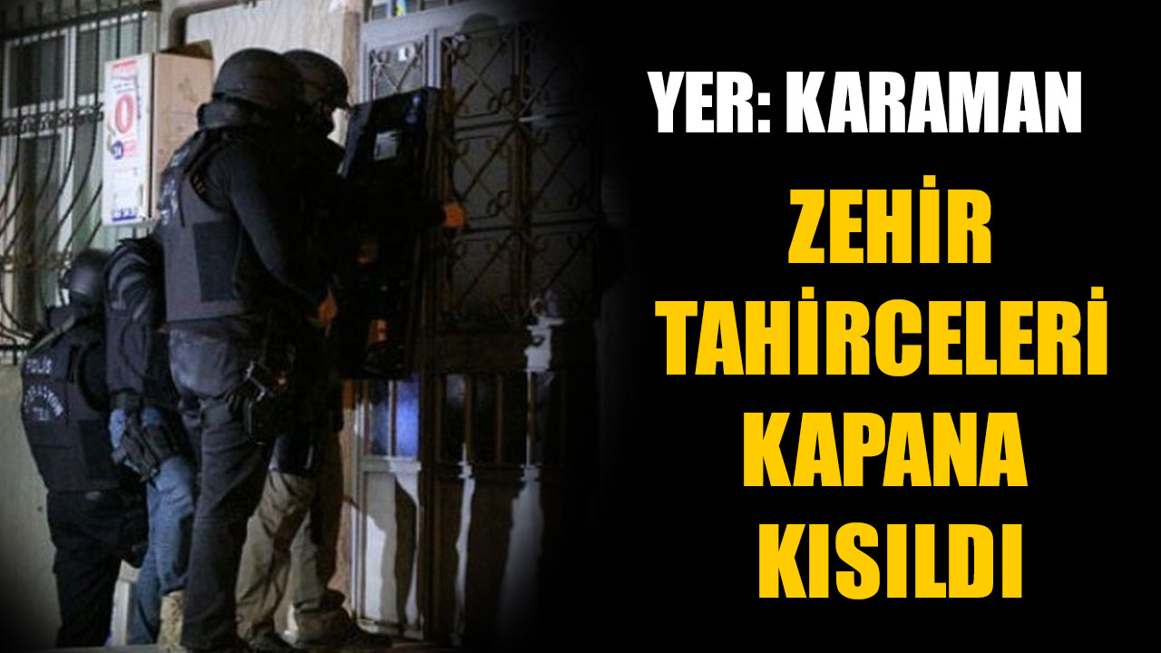 ZEHİR TAHİRCELERİ KAPANA KISILDI