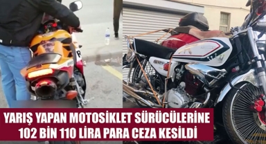 YARIŞ YAPAN MOTOSİKLET SÜRÜCÜLERİNE 102 BİN 110 LİRA PARA CEZA KESİLDİ