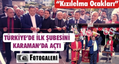 TÜRKİYE'DE İLK ŞUBESİNİ KARAMAN'DA AÇTI