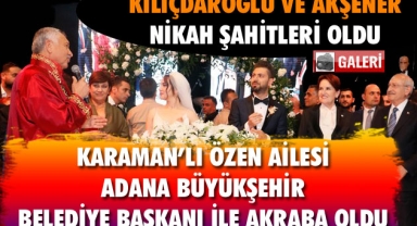 ANA MUHALEFET LİDERLERİ KARAMANLI GELİN'İN DÜĞÜNÜNE AKIN ETTİ
