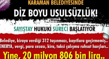 KARAMAN BELEDİYESİNDE DİZ BOYU USULSÜZLÜK !