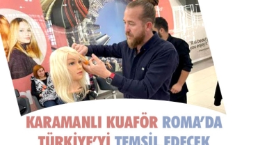 KARAMANLI KUAFÖR ROMA’DA TÜRKİYE’Yİ TEMSİL EDECEK