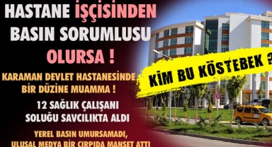 KARAMAN DEVLET HASTANESİNDE BİR DÜZİNE MUAMMA !