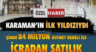 ŞEHRİN İLK YILDIZI EKONOMİK ÖMRÜNÜ KAYBETTİ, 84 MİLYON'DAN..