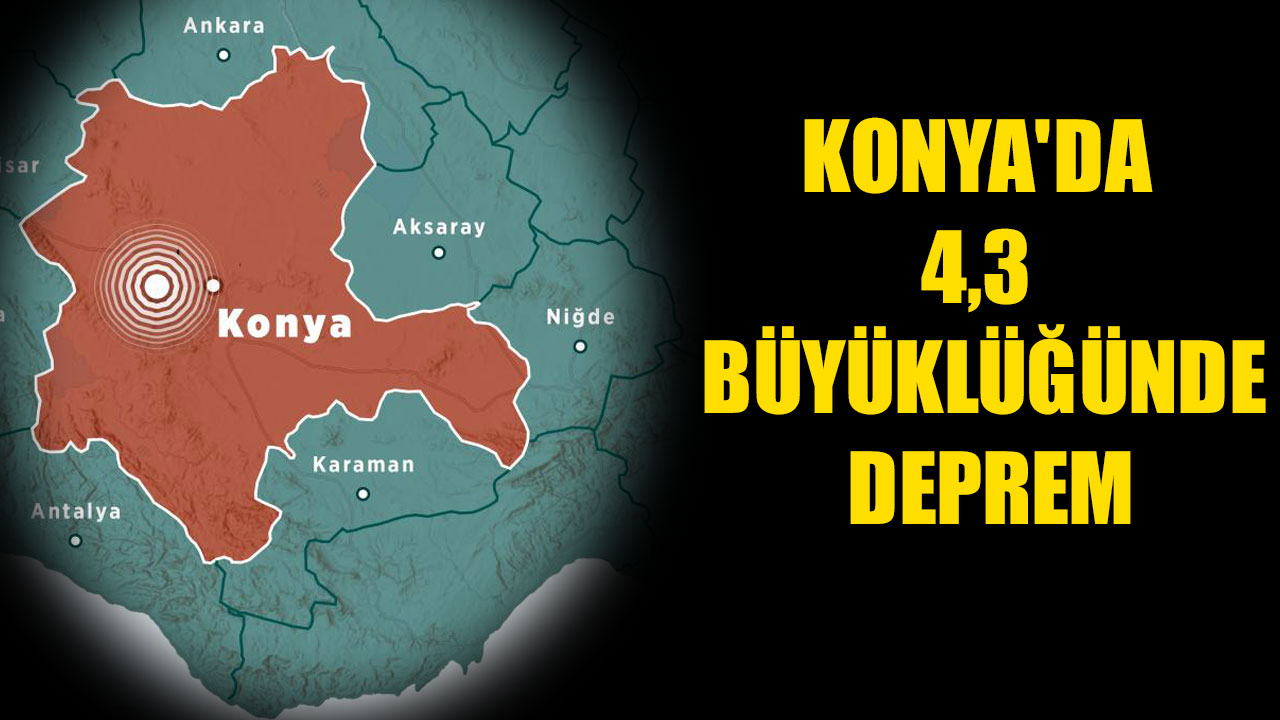 KONYA'DA 4,3 BÜYÜKLÜĞÜNDE DEPREM