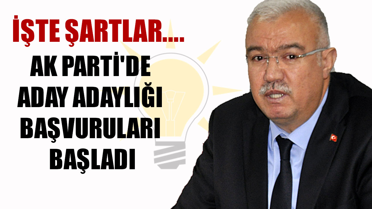 AK PARTİ'DE ADAY ADAYLIĞI BAŞVURULARI BAŞLADI