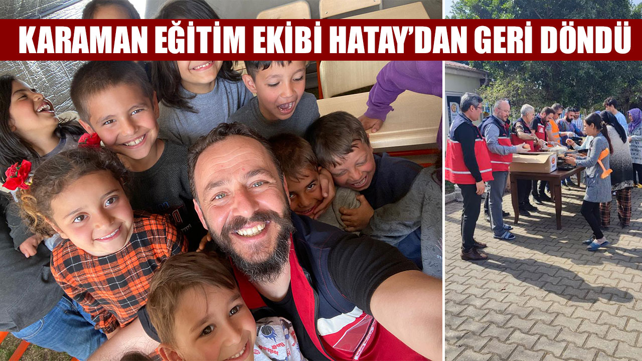 KARAMAN EĞİTİM EKİBİ HATAY’DAN GERİ DÖNDÜ