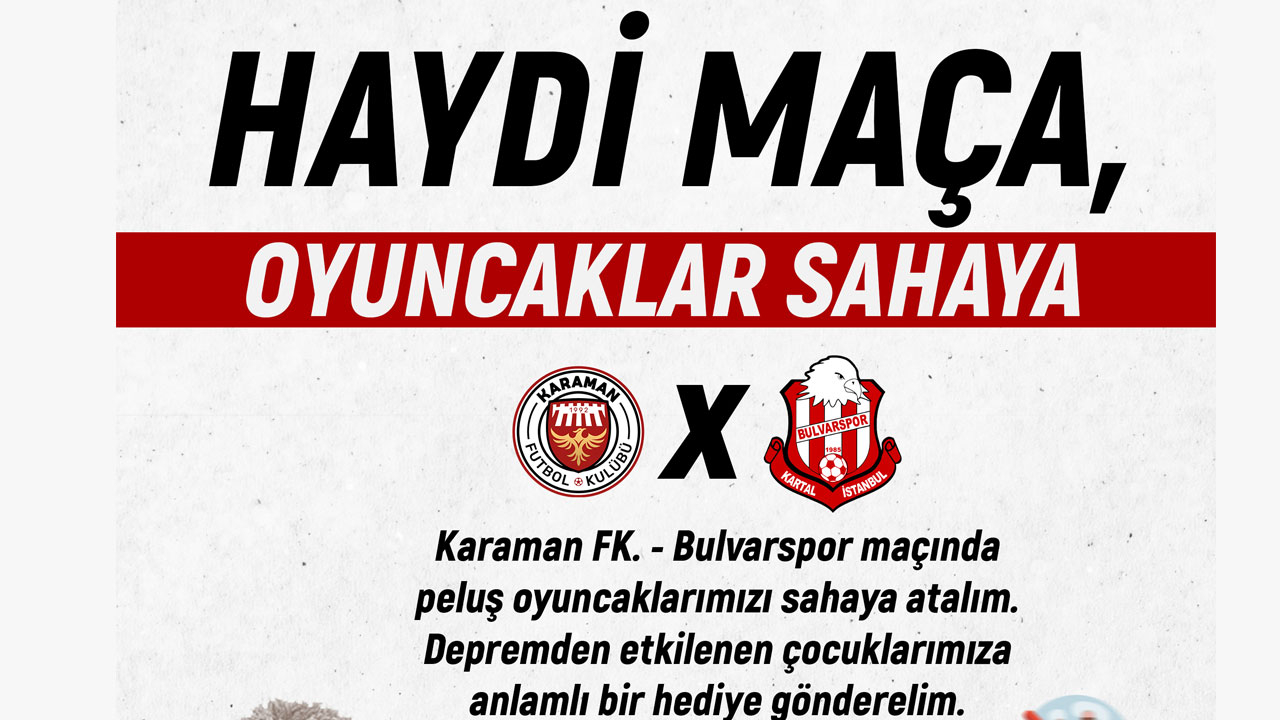 KARAMAN FK. MÜSABAKASINDA DEPREMZEDE ÇOCUKLAR İÇİN SAHAYA OYUNCAK ATILACAK