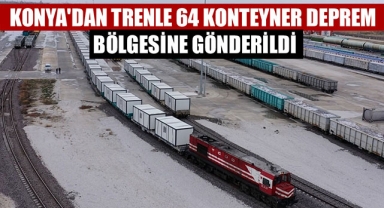 KONYA'DAN TRENLE 64 KONTEYNER DEPREM BÖLGESİNE GÖNDERİLDİ