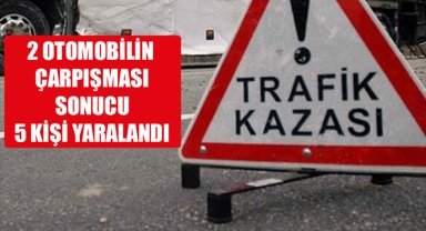 2 OTOMOBİLİN ÇARPIŞMASI SONUCU 5 KİŞİ YARALANDI