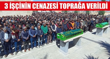 3 İŞÇİNİN CENAZESİ TOPRAĞA VERİLDİ