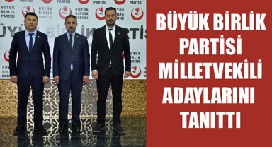 BÜYÜK BİRLİK PARTİSİ MİLLETVEKİLİ ADAYLARINI TANITTI