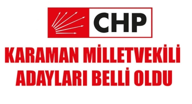 CHP KARAMAN MİLLETVEKİLİ ADAYLARI BELLİ OLDU