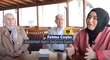 Fatma Coştu: Karaman beni bağrına bastı