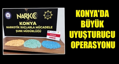 KONYA'DA BÜYÜK UYUŞTURUCU OPERASYONU