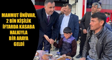 MAHMUT ÜNÜVAR, 2 BİN KİŞİLİK İFTARDA KASABA HALKIYLA BİR ARAYA GELDİ
