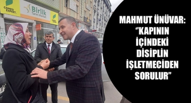 MAHMUT ÜNÜVAR: ‘’KAPININ İÇİNDEKİ DİSİPLİN İŞLETMECİDEN SORULUR’’