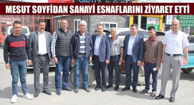 MESUT SOYFİDAN SANAYİ ESNAFLARINI ZİYARET ETTİ