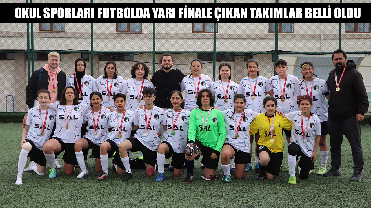 OKUL SPORLARI FUTBOLDA YARI FİNALE ÇIKAN TAKIMLAR BELLİ OLDU