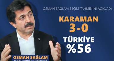OSMAN SAĞLAM SEÇİM TAHMİNİNİ AÇIKLADI; KARAMAN 3-0, TÜRKİYE %56