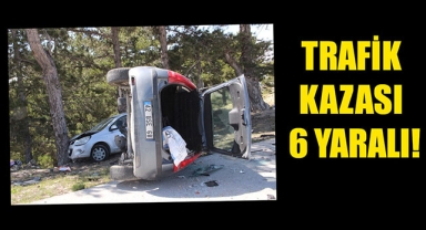 TRAFİK KAZASI 6 YARALI!