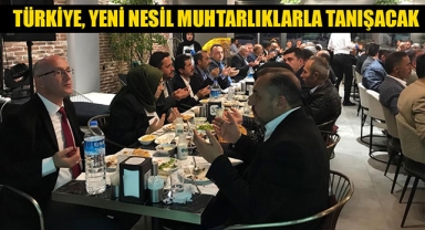 TÜRKİYE, YENİ NESİL MUHTARLIKLARLA TANIŞACAK