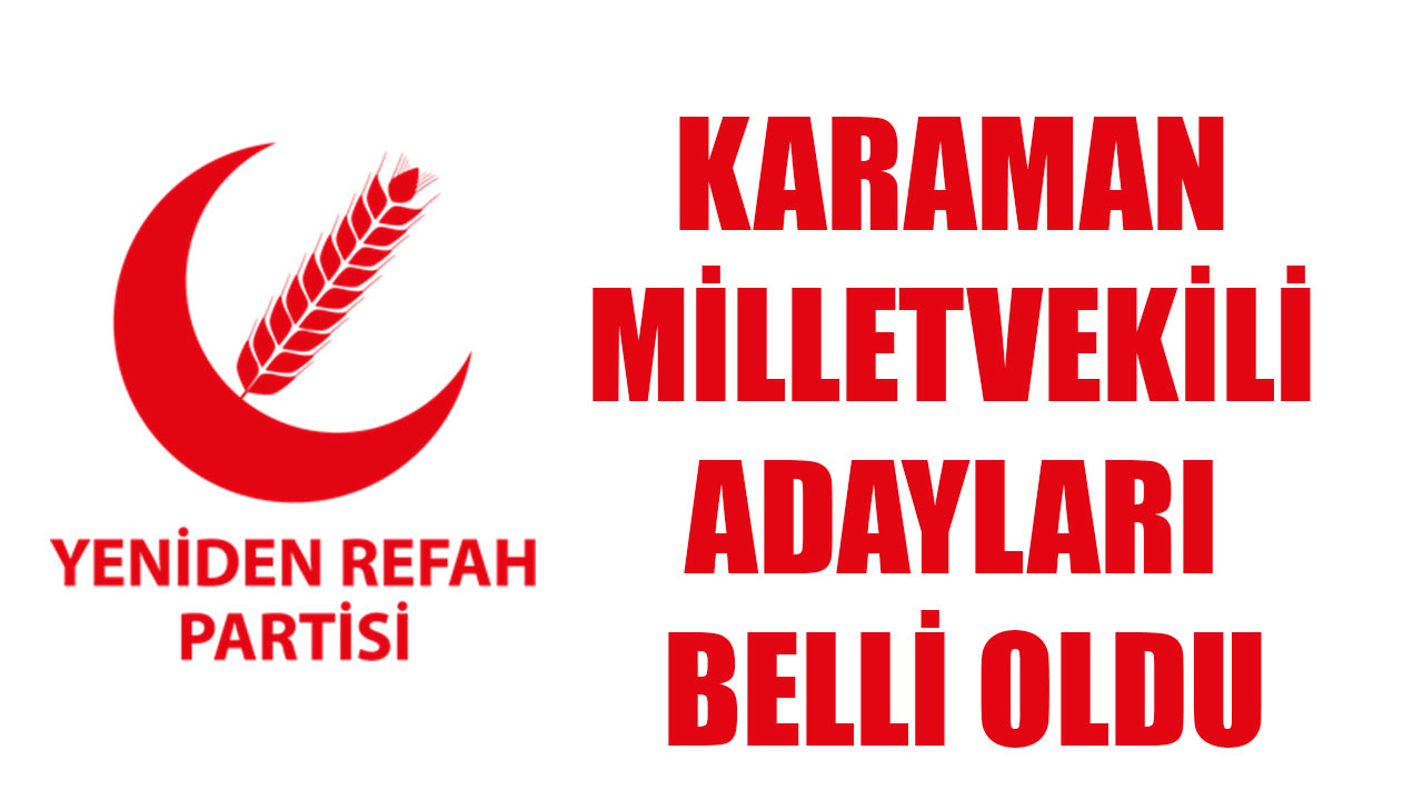 YENİDEN REFAH PARTİSİ, KARAMAN MİLLETVEKİLİ ADAYLARI BELLİ OLDU
