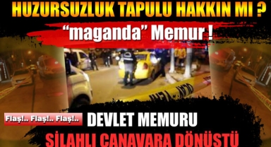 KARAMAN TAPU DAİRESİNDE GÖREVLİ DEVLET MEMURU SİLAHLA ATEŞ AÇTI