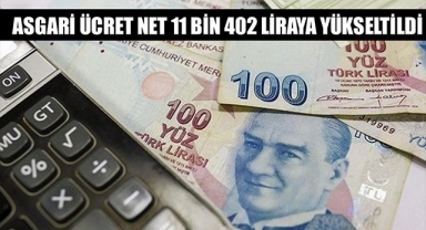 ASGARİ ÜCRET NET 11 BİN 402 LİRAYA YÜKSELTİLDİ