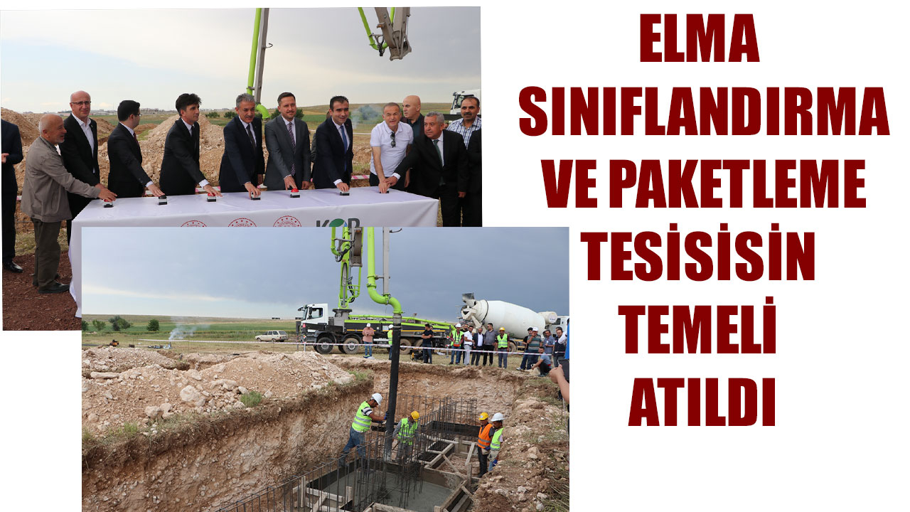 ELMA SINIFLANDIRMA VE PAKETLEME TESİSİSİN TEMELİ ATILDI