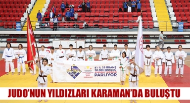 JUDO’NUN YILDIZLARI KARAMAN’DA BULUŞTU