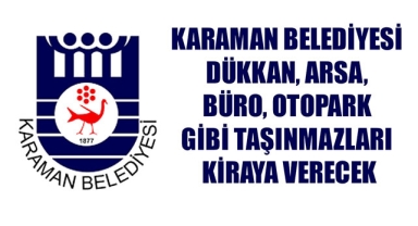 KARAMAN BELEDİYESİ DÜKKAN, ARSA, BÜRO, OTOPARK GİBİ TAŞINMAZLARI KİRAYA VERECEK