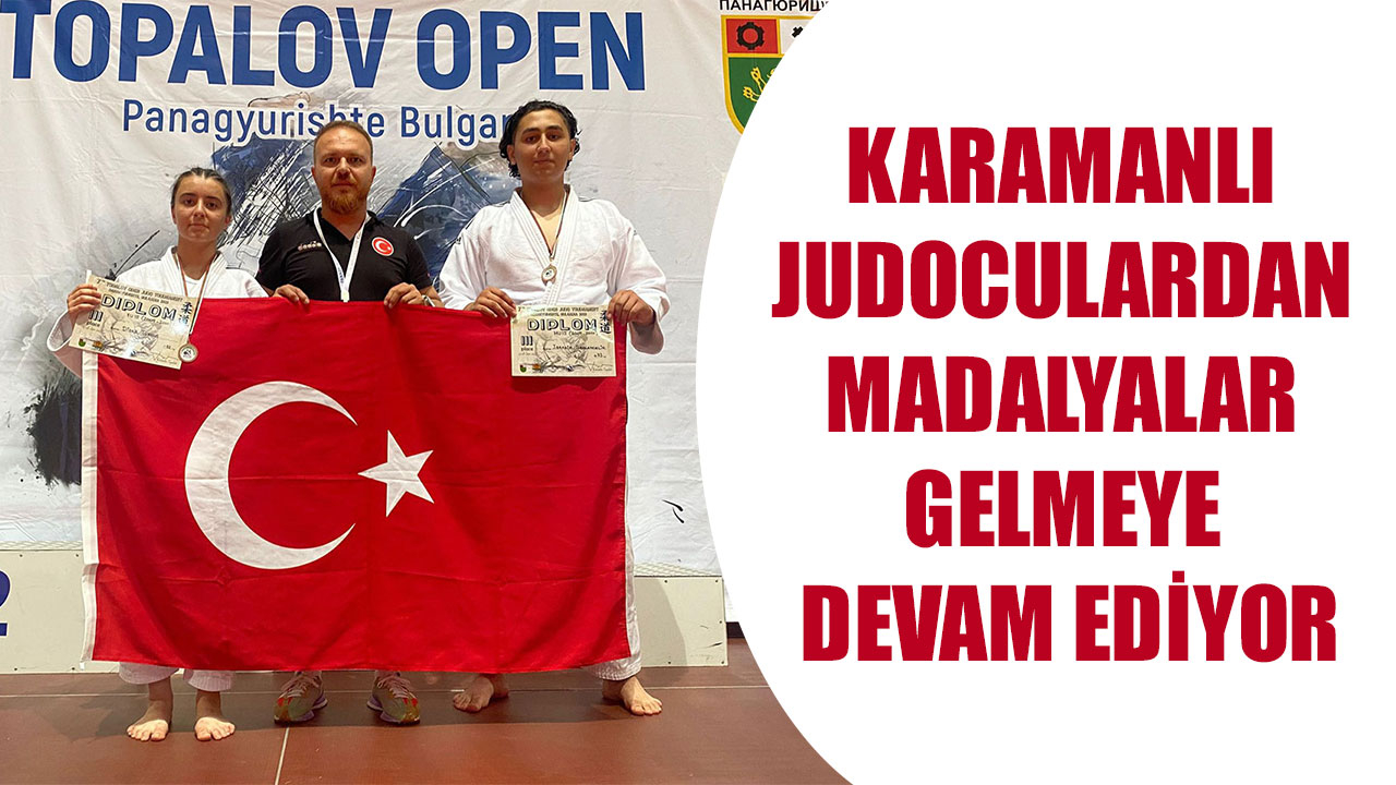KARAMANLI JUDOCULARDAN MADALYALAR GELMEYE DEVAM EDİYOR