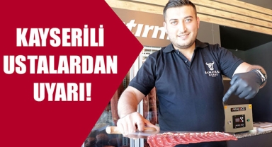 KAYSERİLİ USTALARDAN UYARI!