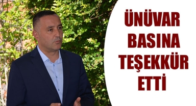 ÜNÜVAR BASINA TEŞEKKÜR ETTİ 