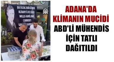 ADANA'DA KLİMANIN MUCİDİ ABD'Lİ MÜHENDİS İÇİN TATLI DAĞITILDI