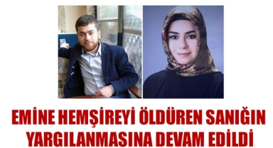 EMİNE HEMŞİREYİ ÖLDÜREN SANIĞIN YARGILANMASINA DEVAM EDİLDİ