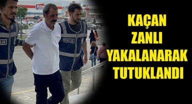 KAÇAN ZANLI YAKALANARAK TUTUKLANDI