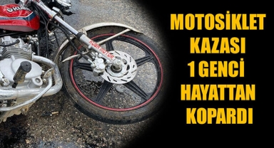 MOTOSİKLET KAZASI 1 GENCİ HAYATTAN KOPARDI