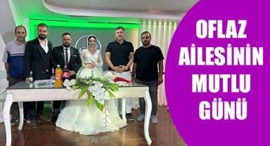 OFLAZ AİLESİNİN MUTLU GÜNÜ